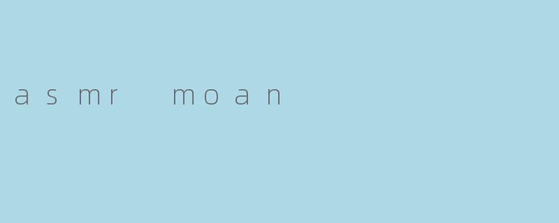 asmr moan